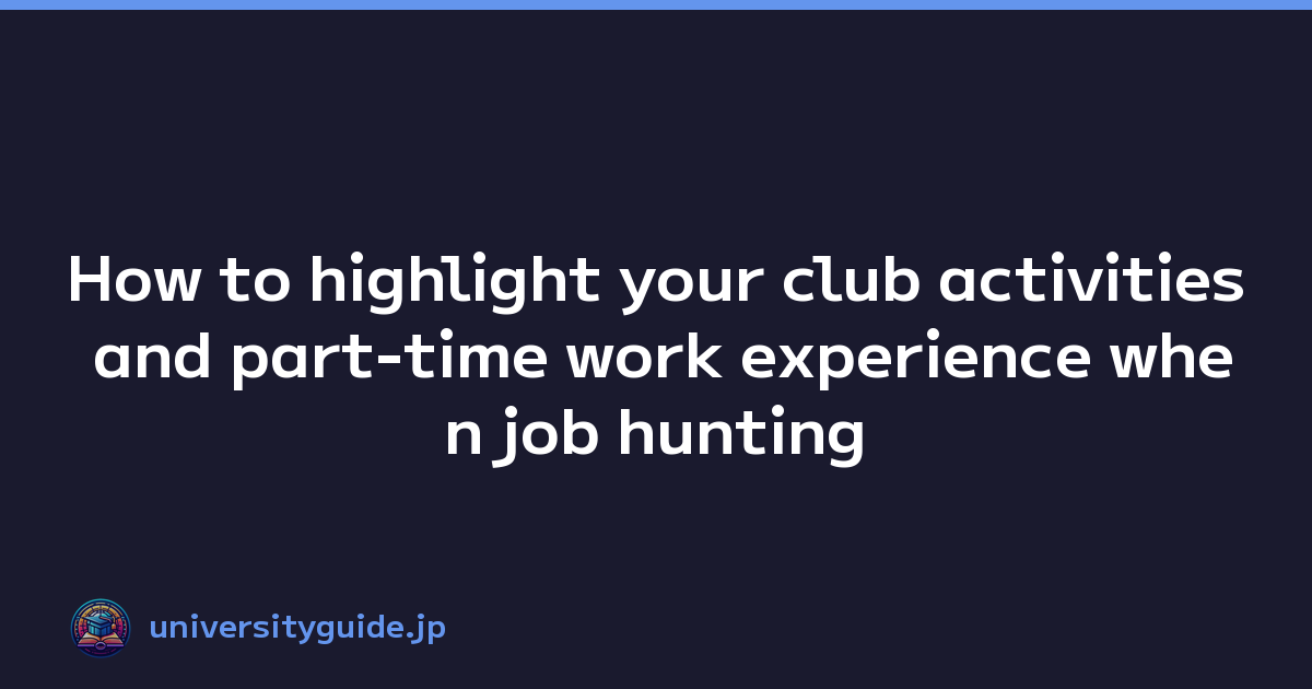 How to highlight your club activities and part-time work experience when job hunting