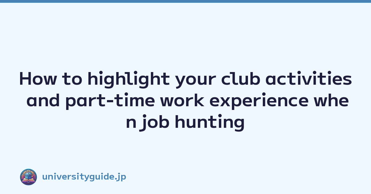 How to highlight your club activities and part-time work experience when job hunting