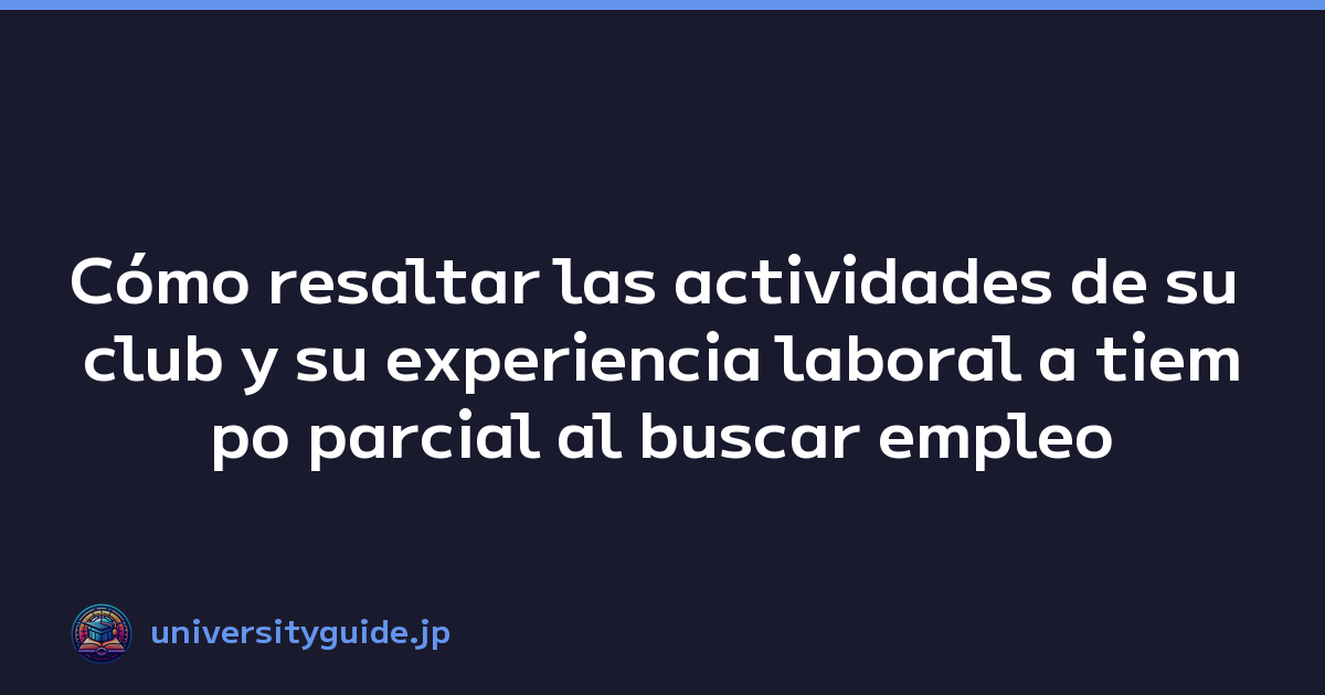 Featured image of post Cómo resaltar las actividades de su club y su experiencia laboral a tiempo parcial al buscar empleo
