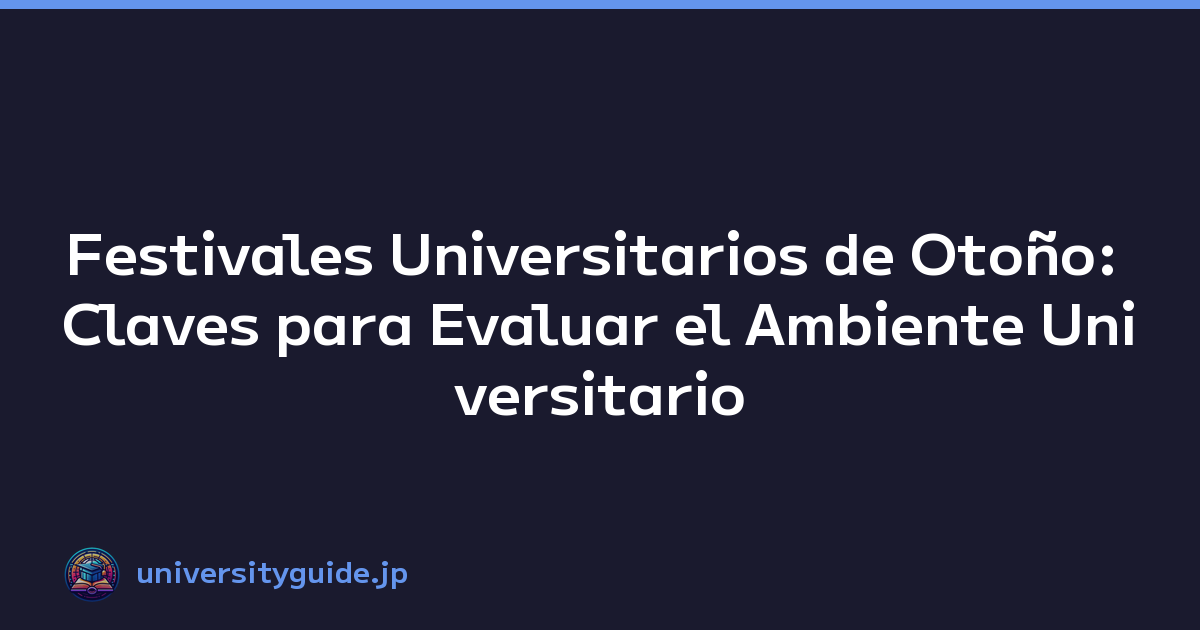 Featured image of post Festivales Universitarios de Otoño: Claves para Evaluar el Ambiente Universitario