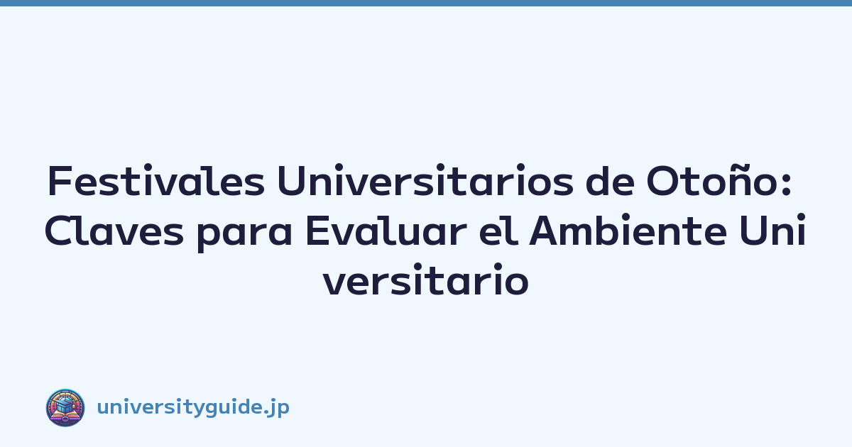 Featured image of post Festivales Universitarios de Otoño: Claves para Evaluar el Ambiente Universitario
