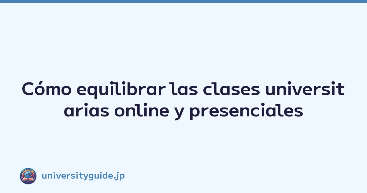 Featured image of post Cómo equilibrar las clases universitarias online y presenciales