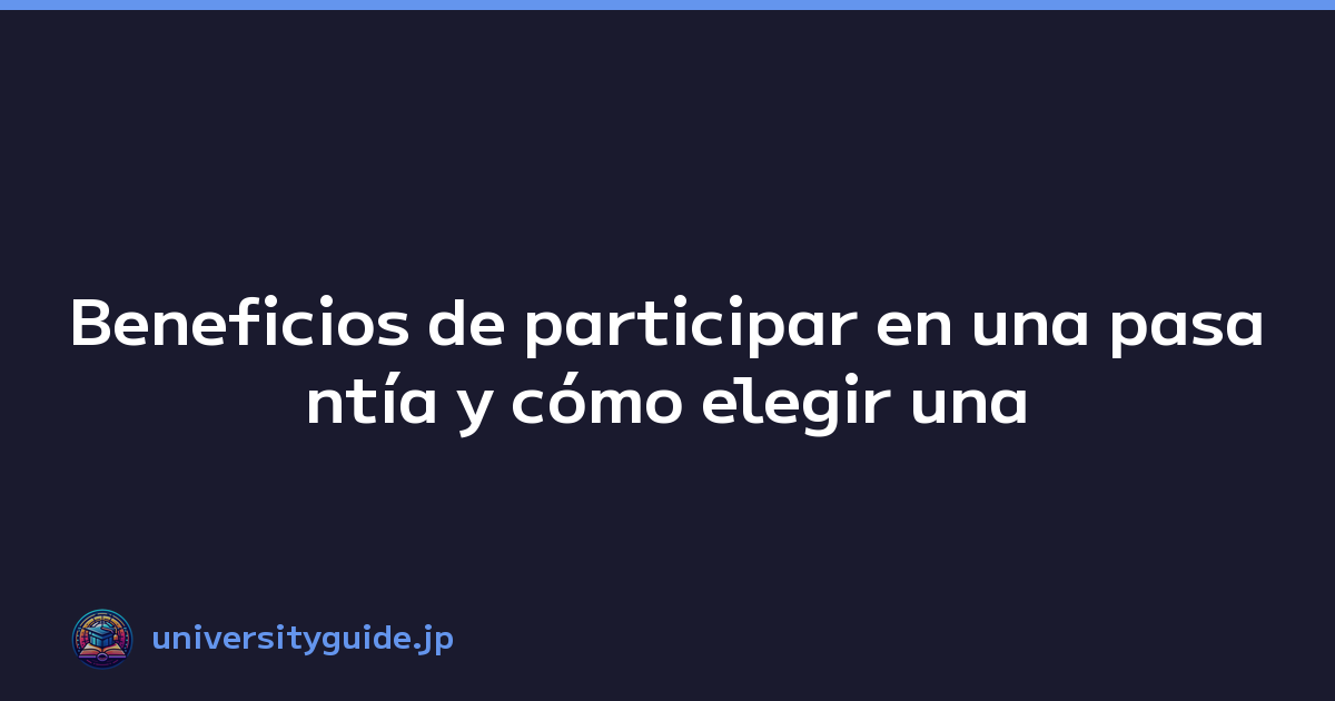 Featured image of post Beneficios de participar en una pasantía y cómo elegir una