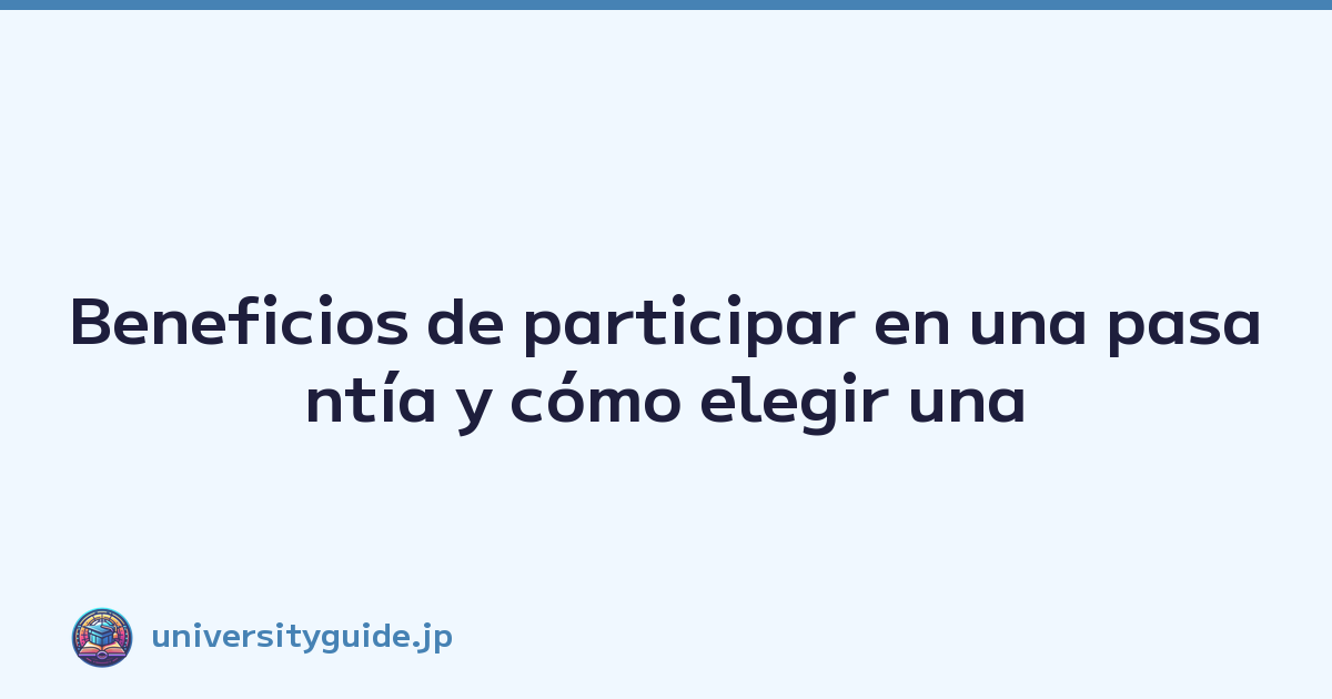 Featured image of post Beneficios de participar en una pasantía y cómo elegir una