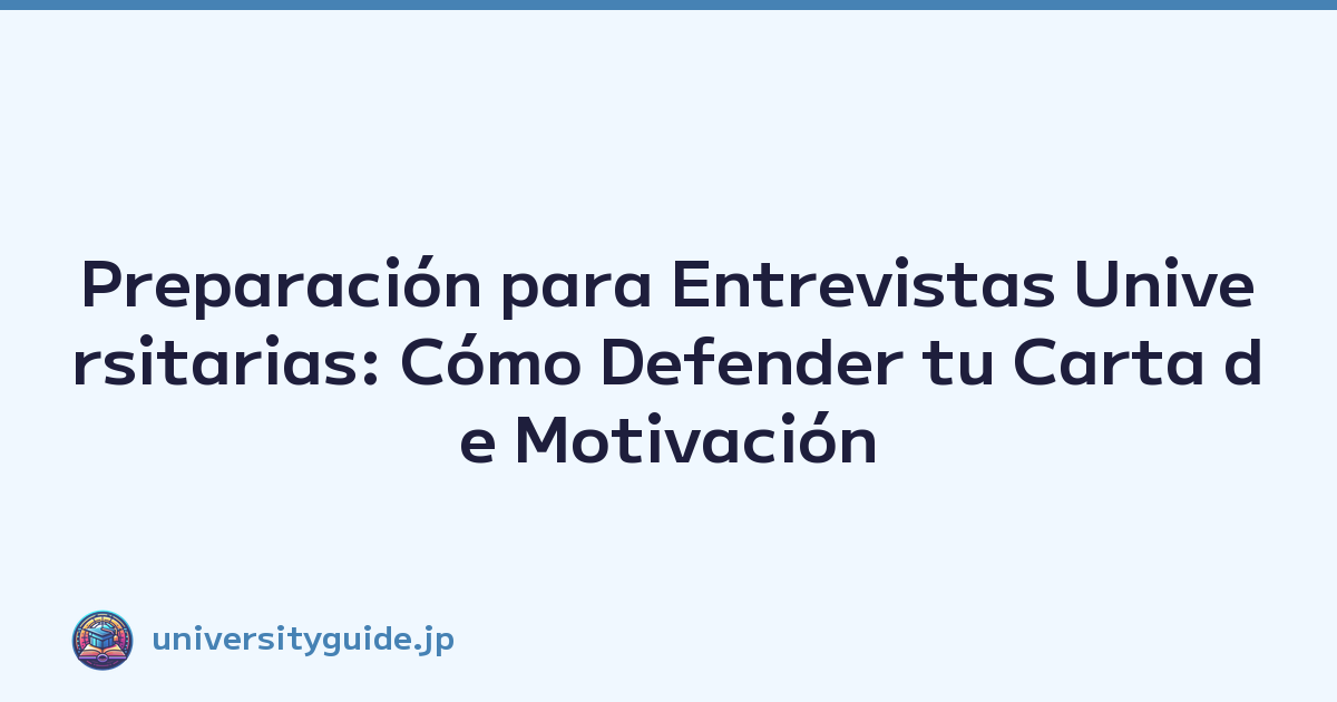 Featured image of post Preparación para Entrevistas Universitarias: Cómo Defender tu Carta de Motivación