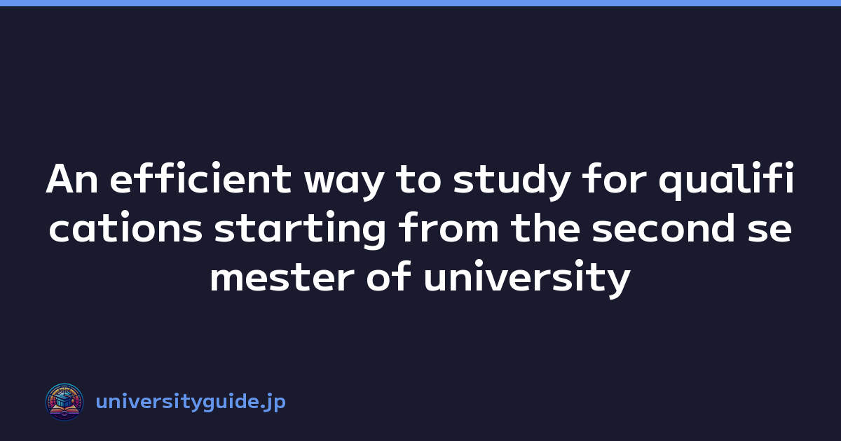 An efficient way to study for qualifications starting from the second semester of university