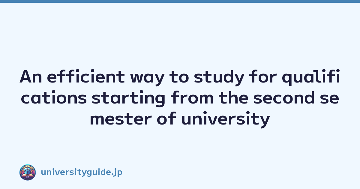 An efficient way to study for qualifications starting from the second semester of university