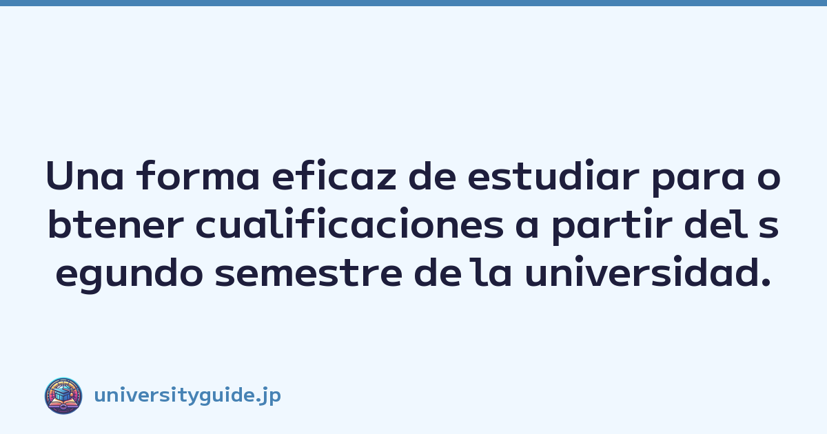Featured image of post Una forma eficaz de estudiar para obtener cualificaciones a partir del segundo semestre de la universidad.