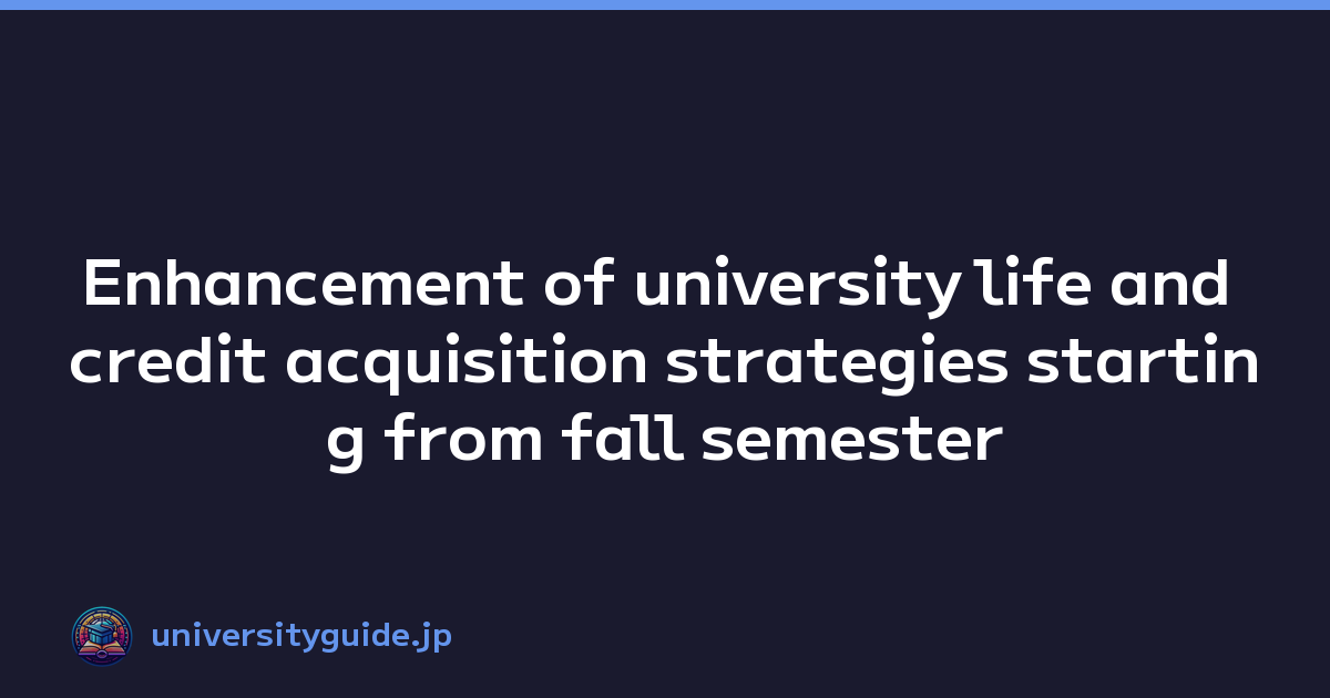 Enhancement of university life and credit acquisition strategies starting from fall semester