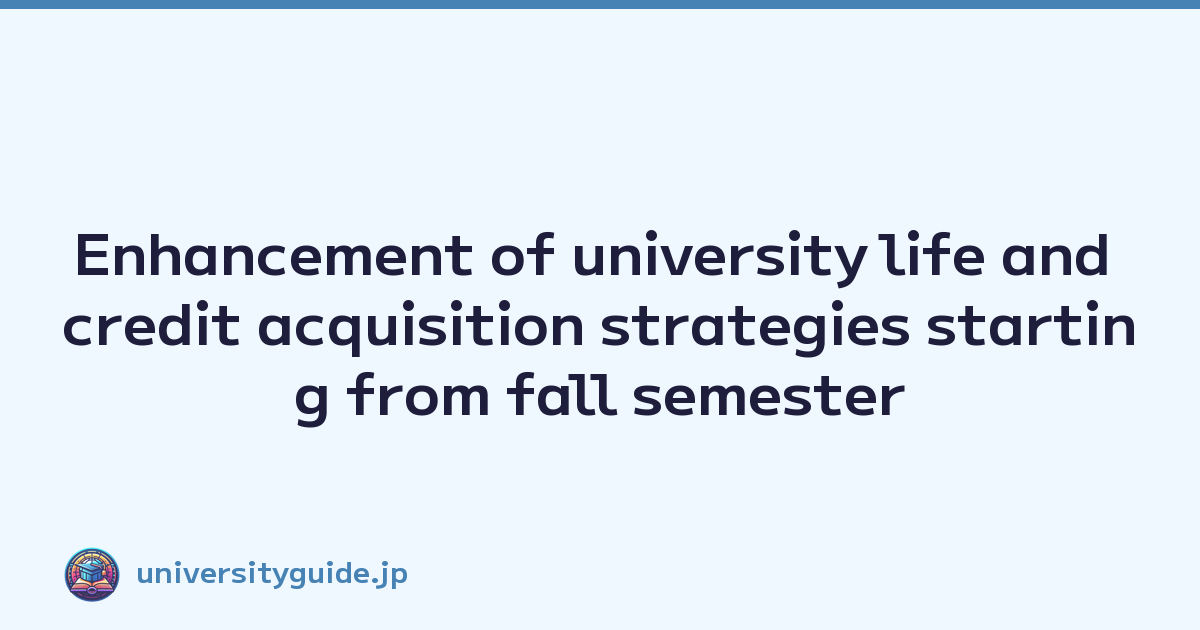 Enhancement of university life and credit acquisition strategies starting from fall semester