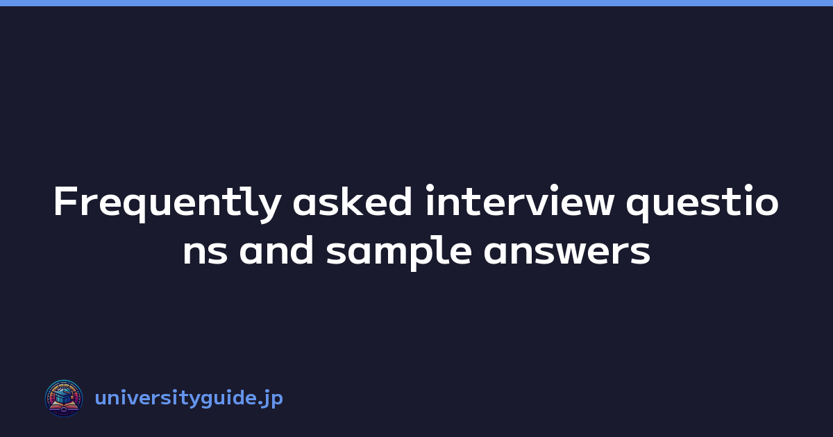 Frequently asked interview questions and sample answers