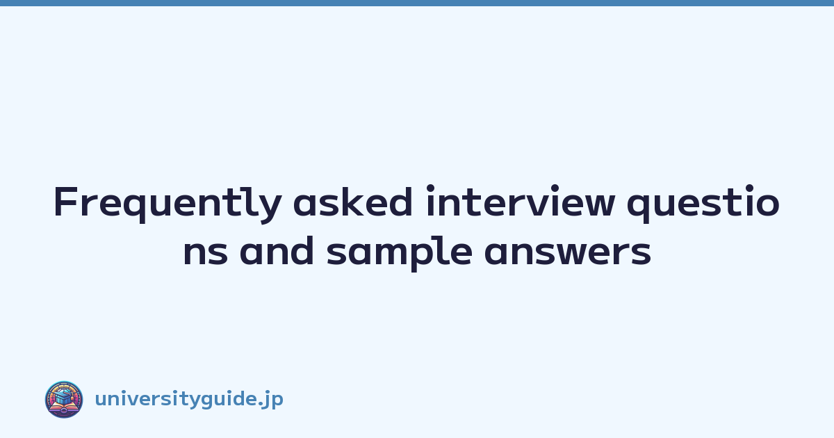 Frequently asked interview questions and sample answers