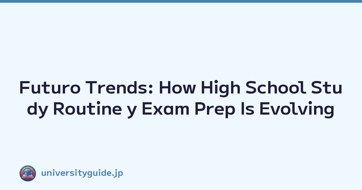 Futuro Trends: How High School Study Routine y Exam Prep Is Evolving