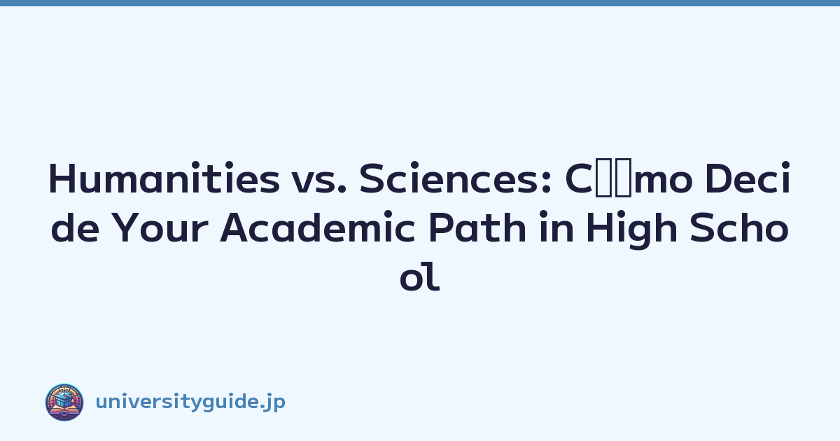 Humanities vs. Sciences: Cﾃｳmo Decide Your Academic Path in High School