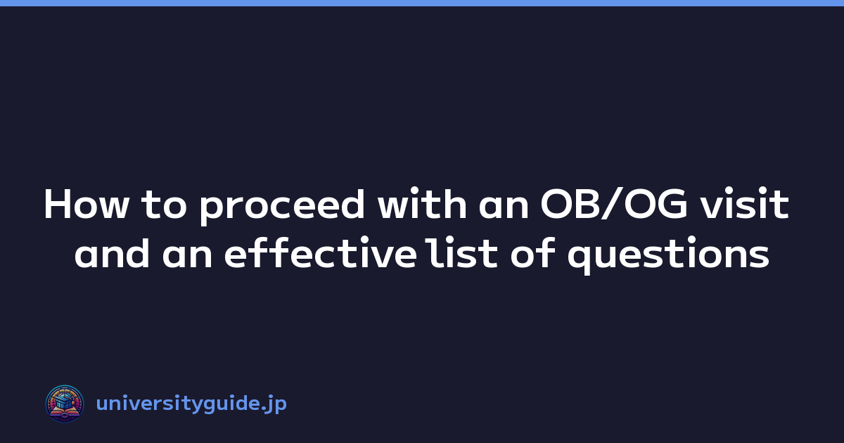 How to proceed with an OB/OG visit and an effective list of questions