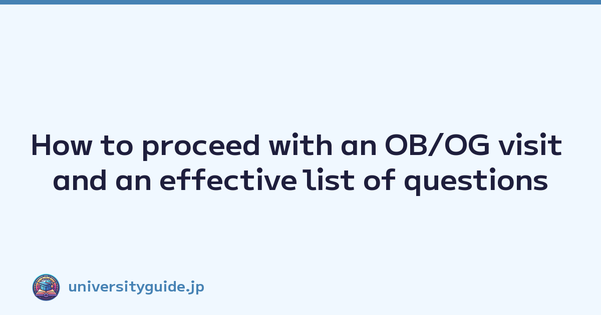 How to proceed with an OB/OG visit and an effective list of questions
