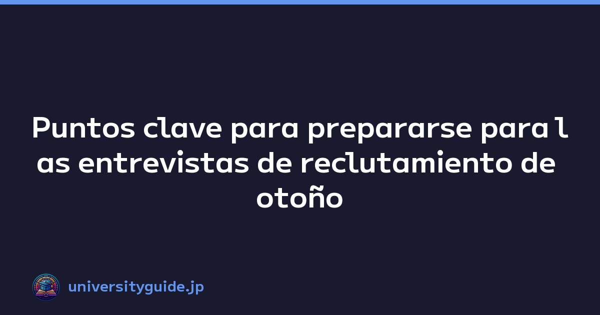 Featured image of post Puntos clave para prepararse para las entrevistas de reclutamiento de otoño