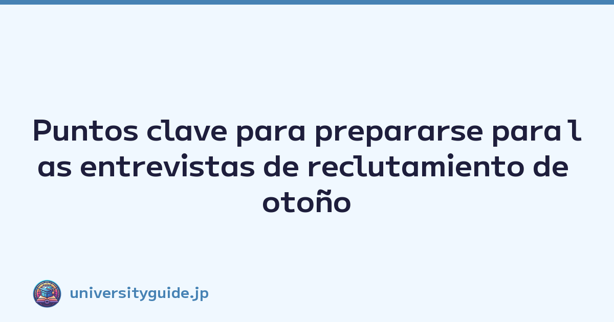 Featured image of post Puntos clave para prepararse para las entrevistas de reclutamiento de otoño