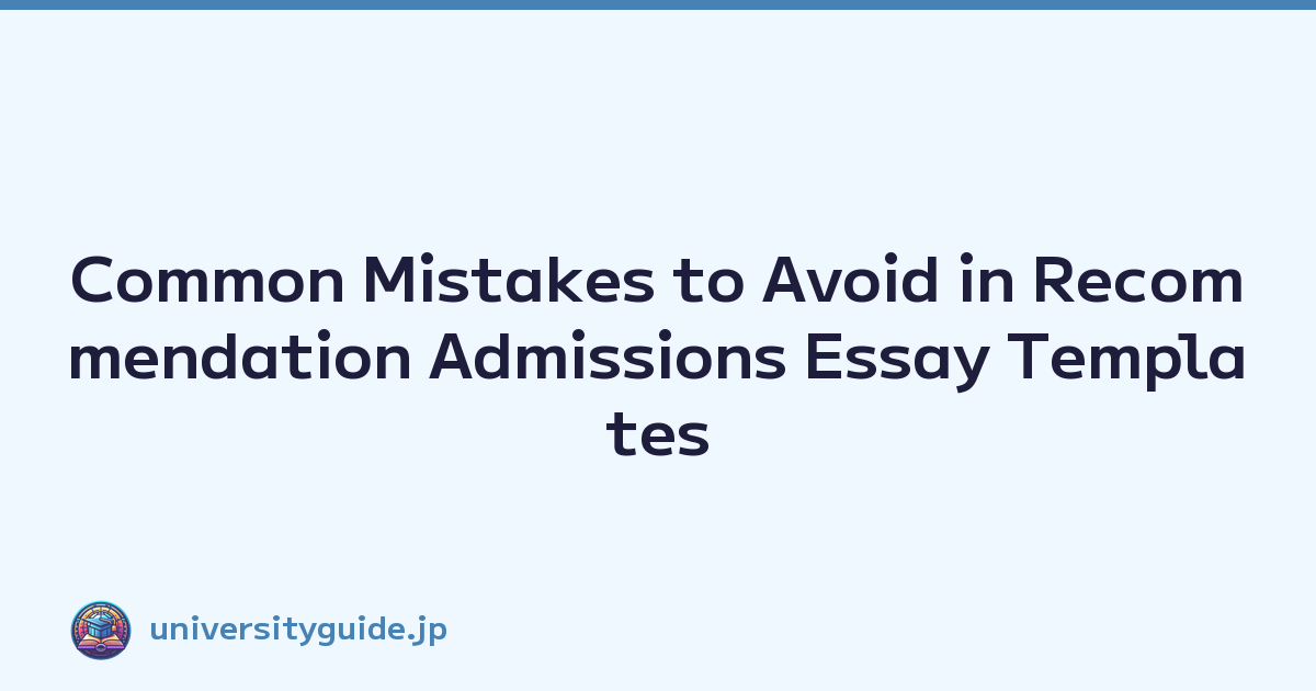 Common Mistakes to Avoid in Recommendation Admissions Essay Templates