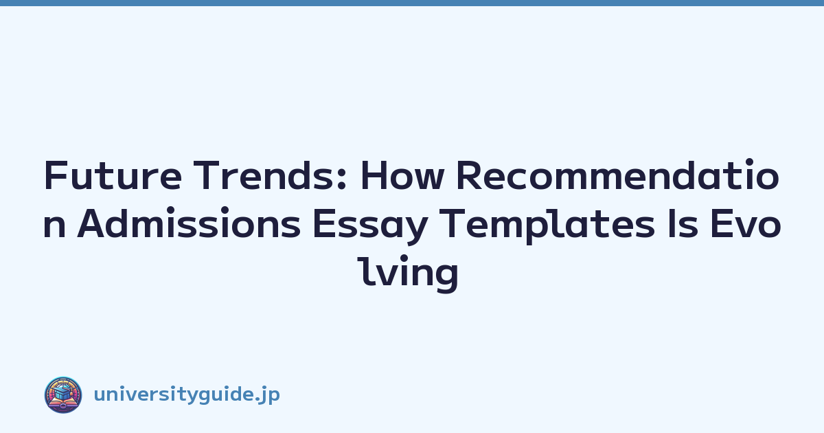 Future Trends: How Recommendation Admissions Essay Templates Is Evolving