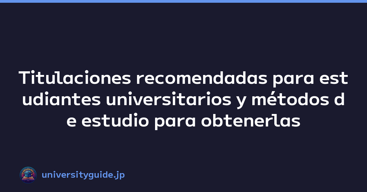 Featured image of post Titulaciones recomendadas para estudiantes universitarios y métodos de estudio para obtenerlas