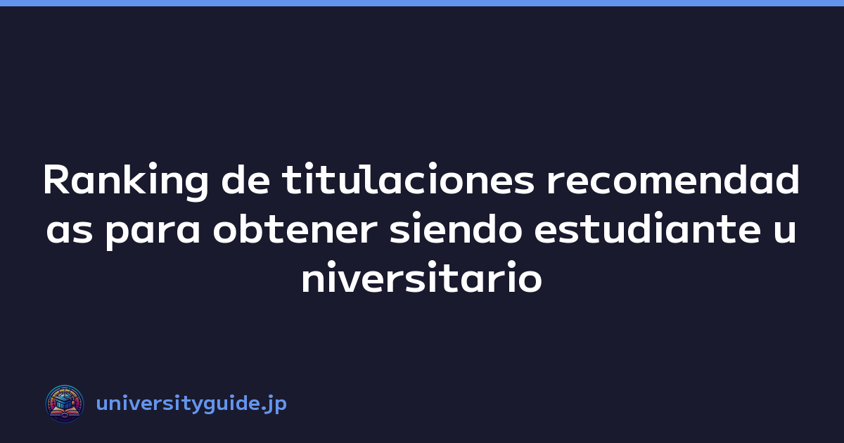 Featured image of post Ranking de titulaciones recomendadas para obtener siendo estudiante universitario