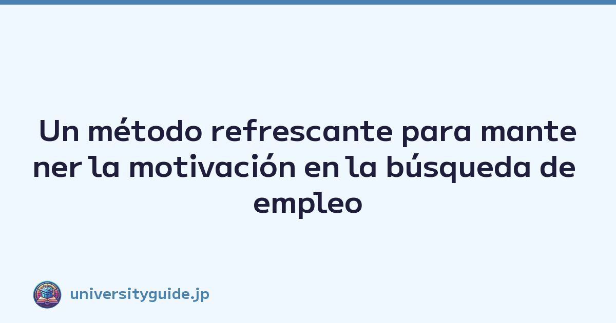 Featured image of post Un método refrescante para mantener la motivación en la búsqueda de empleo