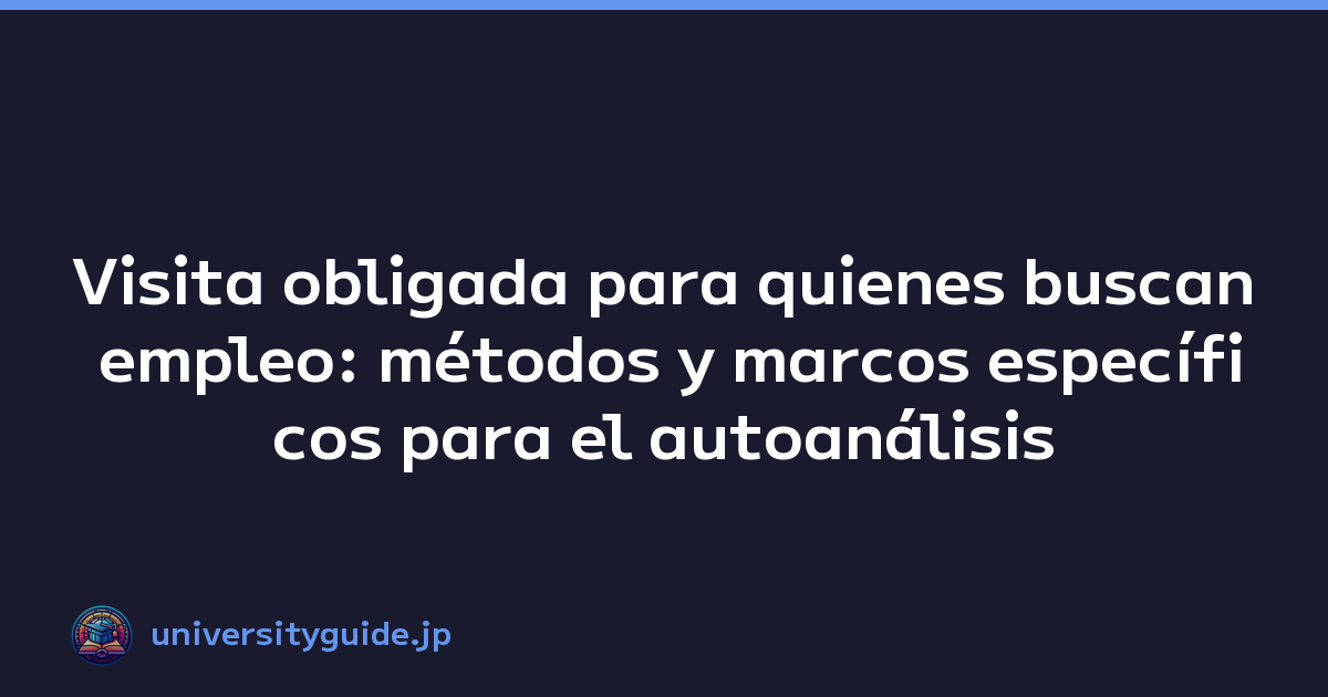Featured image of post Visita obligada para quienes buscan empleo: métodos y marcos específicos para el autoanálisis