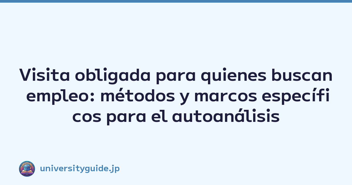 Featured image of post Visita obligada para quienes buscan empleo: métodos y marcos específicos para el autoanálisis