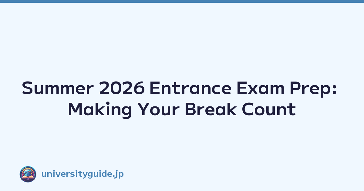 Featured image of post Summer 2026 Entrance Exam Prep: Making Your Break Count