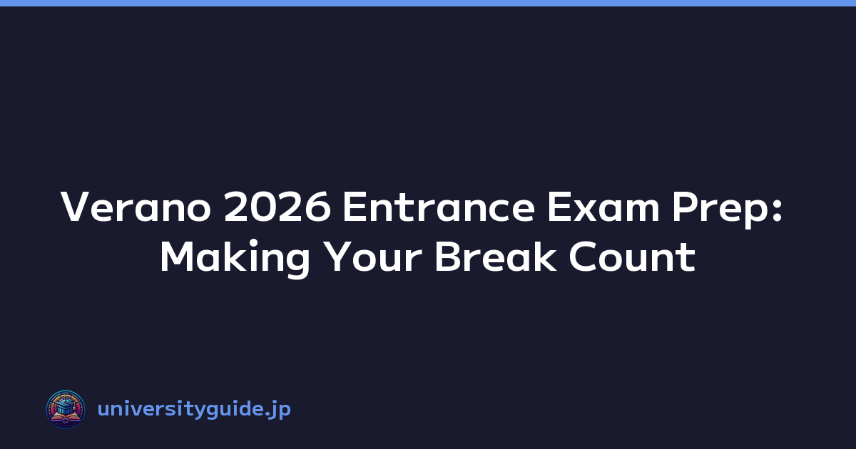 Verano 2026 Entrance Exam Prep: Making Your Break Count