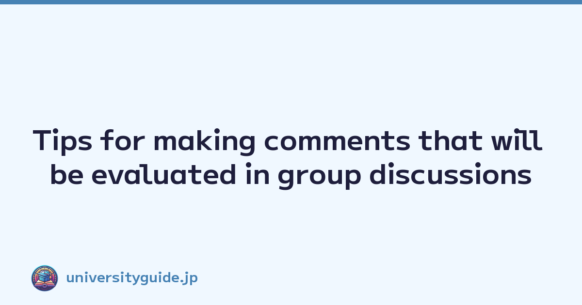 Featured image of post Tips for making comments that will be evaluated in group discussions